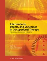Interventions, Effects, and Outcomes in Occupational Therapy: Adults and Older Adults 1556428804 Book Cover
