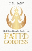 Fated Goddess: Ruthless Royals B0DQ9MPQHC Book Cover