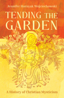 Tending the Garden: A History of Christian Mysticism 1506497020 Book Cover