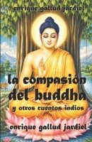 La Compasi�n del Buddha Y Otros Cuentos Indios 1793965048 Book Cover