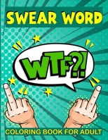 Swear Word Coloring Book for Adult: WTF? Filled with Adult Hilarious Swearing Word for Stress Relieving and relaxation Coloring Book Best presents for Father’s Day B0942T8BV2 Book Cover