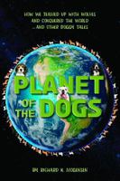 Planet of the Dogs: How We Teamed Up with Wolves and Conquered the World…and Other Doggy Tales B0H6PLSTBL Book Cover