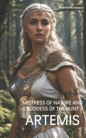 Artemis: Mistress of Nature and Goddess of the Hunt (Thessalian Religion Pantheon Series) B0CNMLY5VD Book Cover