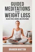Guided Meditations for Weight Loss: Release Stress, Cravings, and Extra Pounds B0FQD1M87B Book Cover