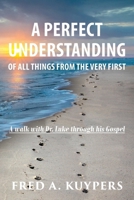 A Perfect Understanding: Of All Things from the Very First 1965390331 Book Cover
