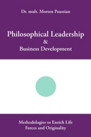 Philosophical Leadership & Business Development: Methodologies to Enrich Life Forces and Originality 1483424529 Book Cover