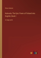 Kalevala; The Epic Poem of Finland into English, Book I: in large print 3368340328 Book Cover