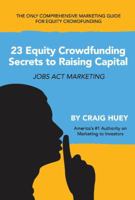 23 Equity Crowdfunding Secrets to Raising Capital: Jobs Act Marketing 154393434X Book Cover