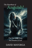The Heartbeat of Anguish! The Pain of Birthing the Dreams of God. 1955433208 Book Cover