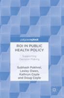 ROI in Public Health Policy: Supporting Decision Making 3319886762 Book Cover