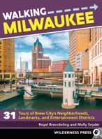 Walking Milwaukee: 31 Tours of Brew City’s Neighborhoods, Landmarks, and Entertainment Districts 1643590200 Book Cover