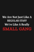 We Are Not Just Like A Regular Staff We're Like A Really Small Gang: Funny Team Appreciation Gifts 1690131284 Book Cover