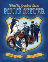 When My Grandpa Was A Police Officer 1733483705 Book Cover