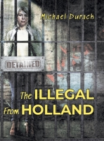 The Illegal From Holland 1962868311 Book Cover