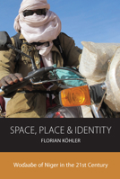 Space, Place and Identity: Woɗaaɓe of Niger in the 21st Century 1789206367 Book Cover