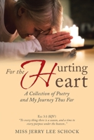 For the Hurting Heart: A Collection of Poetry and My Journey Thus Far 1728317258 Book Cover