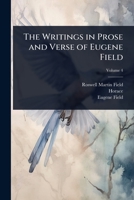 The Writings in Prose and Verse of Eugene Field 1023693461 Book Cover