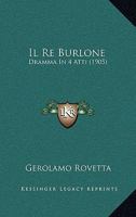 Il Re Burlone: Dramma In 4 Atti (1905) 1144175208 Book Cover