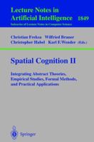 Spatial Cognition II: Integrating Abstract Theories, Empirical Studies, Formal Methods, and Practical Applications (Lecture Notes in Computer Science / Lecture Notes in Artificial Intelligence) 3540675841 Book Cover