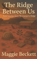 The Ridge Between Us: Love stories from Warranjarra Ridge B0GFWTS9H7 Book Cover