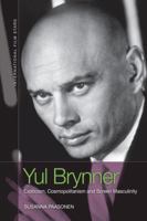 Yul Brynner: Exoticism, Cosmopolitanism and Screen Masculinity 1474497942 Book Cover