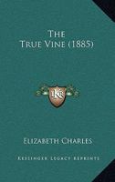 The True Vine, by the Author of 'the Schönberg-Cotta Family' 1165653923 Book Cover