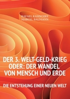 Der 3. WELT-GELD-Krieg oder Der Wandel von Mensch und Erde: Die Entstehung einer neuen Welt 3755781204 Book Cover