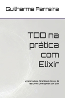 TDD na pra´tica com Elixir: Uma Jornada de Aprendizado Através do Test-Driven Development com Elixir (Portuguese Edition) B0CVTTQR89 Book Cover