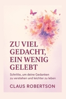 ZU VIEL GEDACHT, EIN WENIG GELEBT: Schritte, um deine Gedanken zu verstehen und leichter zu leben. (Etiquette) (German Edition) B0FPR6NZCH Book Cover