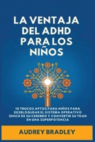 La Ventaja del ADHD para los Niños: 10 Trucos Amigables para los Niños para Desbloquear el Sistema Operativo Único de su Cerebro y Convertir su ADHD en una Superpotencia (Spanish Edition) B0GNDP1S8V Book Cover