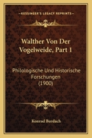 Walther Von Der Vogelweide, Part 1: Philologische Und Historische Forschungen (1900) 1160760357 Book Cover