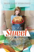 Home Sweet Homes:  How Bundt Cakes, Bubble Wrap, and My Accent Helped Me Survive Nine Moves 1482668017 Book Cover