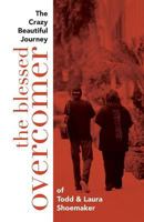 The Blessed Overcomer: The Crazy Beautiful Journey of Todd & Laura Shoemaker 0997512040 Book Cover