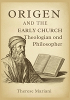 Origen and the Early Church: Theologian and Philosopher: Exploring Origen's Role in Shaping Christian Thought and Exegesis B0FR9SHQ1Z Book Cover