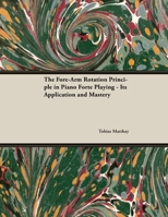 The Fore-Arm Rotation Principle in Piano Forte Playing - Its Application and Mastery 1528704894 Book Cover