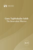 Guru Teghbahadar Sahib: The Benevolent Warrior 1604110104 Book Cover