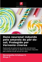 Dano neuronal induzido pelo amarelo do pôr-do-sol; Protegido por Vernonia cinerea 6203606537 Book Cover