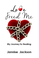 Love Freed Me: My Journey to Healing 108623054X Book Cover