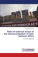 Role of external actors in the democratization of Sub-Saharan Africa: A critical appraisal 3659348600 Book Cover