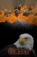 Into the Dawn: A Memoir of Eric Badke 1543249450 Book Cover