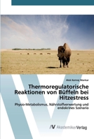 Thermoregulatorische Reaktionen von Büffeln bei Hitzestress: Physio-Metabolismus, Nährstoffverwertung und endokrines Szenario 6200665753 Book Cover
