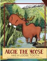 Augie the Moose Has a Loose Tooth 1492934895 Book Cover