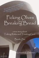 Picking Olives and Breaking Bread - Book 1: Lessons on Taking Risks and Trusting God - A True Story of Life in Foreign Lands 1480025046 Book Cover