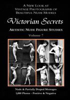 Victorian Secrets, Volume 7: Artistic Nude Figure Studies: A New Look at Vintage Photographs of Beautiful Nude Models 1505313996 Book Cover