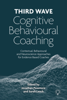 Third Wave Cognitive Behavioural Coaching: Contextual, Behavioural and Neuroscience Approaches for Evidence Based Coaches 1803880007 Book Cover