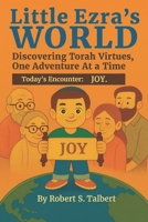 Little Ezra's World -- Discovering Torah Virtues, One Adventure At a Time:: Today's Encounter: JOY B0GS5W6VF1 Book Cover