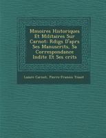 M�moires Historiques Et Militaires Sur Carnot: R�dig�s d'Apr�s Ses Manuscrits, Sa Correspondance In�dite Et Ses �crits 1018354751 Book Cover