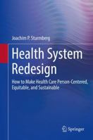 Health System Redesign: How to Make Health Care Person-Centered, Equitable, and Sustainable 3319878336 Book Cover