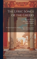 The Lyric Songs of the Greeks; the Extant Fragments of Sappho, Alcaeus, Anacreon, and the Minor Greek Monodists; 1019577568 Book Cover