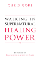 Walking in Supernatural Healing Power 0768442427 Book Cover